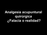 Analgesia acupuntural quirúrgica ¿Falacia o realidad?