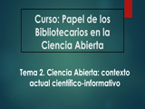 Presentación Tema 2. Ciencia abierta: contexto actual científico-informativo CAPSULA EDUCATIVA